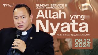 ALLAH YANG NYATA | Pdt. Dr. Dr. Franky Tjong, S.Kom., M.M., M.Th. | SS III - 08 Des 24 | 17.30 WIB