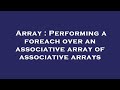 Array : Performing a foreach over an associative array of associative arrays
