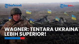 Bos Wagner 'Memberontak' ke Putin, Yevgeny Prigozhin Sebut Tentara Ukraina Lebih Hebat dari Rusia