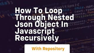 How to loop through nested json object in javascript recursively