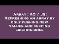 Array : KO / JS: Refreshing an array by only pushing new values and keeping existing ones