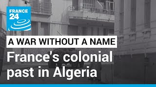 A war without a name: France's controversial colonial past in Algeria • FRANCE 24 English
