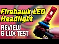 BETTER for LESS MONEY!  Firehawk LED Headlight Review and Lux Test