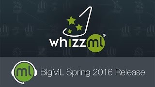 BigML Spring 2016 Webinar - WhizzML!