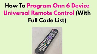 How To Program Onn 6 Device Universal Remote Control (With Full Code List)