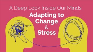 Adapting to Change and Stress: A Deep Look into Our Minds