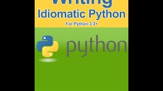 Writing Idiomatic Python Video Three