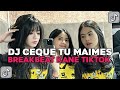 DJ CEQUE TU MAIMES BREAKBEAT KANE SOUND VIRAL TIKTOK TERBARU