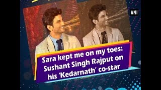 Sara kept me on my toes: Sushant Singh Rajput on his ‘Kedarnath’ co-star