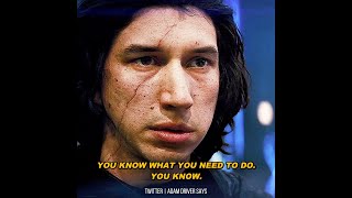 Kylo Ren "You know what you need to do. You know." "I do."