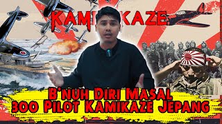 AKSI BVNUH DIRI 300 PILOT JEPANG DEMI KEHORMATAN NEGARANYA ! KAMIKAZE !!