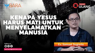 Kenapa Yesus Harus Mati untuk Menyelamatkan Manusia | Ev. Samuel Sugiarto