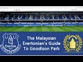 The ESCM Guide To Goodison Park (Panduan Kelab Penyokong Everton Malaysia ke Goodison Park)