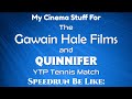 My cinema stuff for The Gawain Hale Films and Quinnifer YTP Tennis Match (2024) Speedrun Be Like: