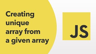 JavaScript - Creating unique array from a given array