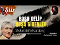 BOŞA GELİP BOŞA GİDENLER... | Abdurrahim Karakoç (Şiir)