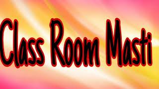 Class Room Masti | funny video | funny hacks | cute students and class teacher