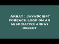 Array : JavaScript foreach loop on an associative array object