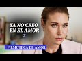 EL TRIÁNGULO AMOROSO MÁS MEMORABLE DE LA HISTORIA DE LOS MELODRAMAS | Ya no creo en el amor PARTE 2