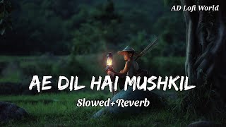 Ae Dil Hai Mushkil 💔 | Slowed And Reverb | Arijit Singh | Hindi Lofi Song  #slowedreverb #lofi #song