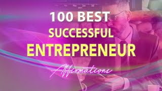 100 Best Successful Entrepreneur Affirmations
