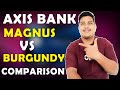 Axis bank MAGNUS vs BURGUNDY Comparison | Why should upgrade to Axis Magnus Burgundy card?