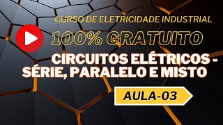 Aula 3: Circuitos Elétricos - Série, Paralelo e Misto | Curso de Eletricidade Industrial