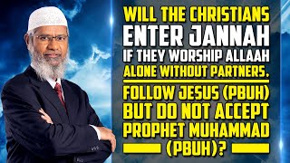 Will the Christians Enter Jannah if they Worship Allah, but do not Accept Prophet Muhammad (pbuh)?