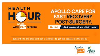 Apollo 247 Health Hour - 28th Feb: Apollo care for Fast Recovery Post-Surgery