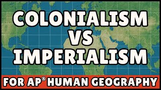Colonialism vs Imperialism (AP Human Geography)