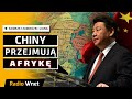 Afryka jest nie do odbicia przez USA czy UE. Chiny po prostu mają tak duże środki na inwestycje