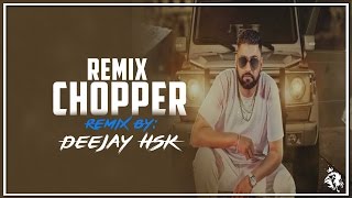 Chopper | Remix | Elly Mangat Feat Deep Jandu | Deejay HSK | Syco TM