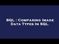 SQL : Comparing Image Data Types In SQL