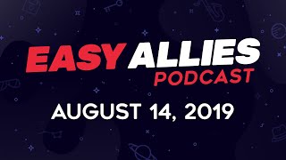 Easy Allies Podcast #175  - 8/14/19