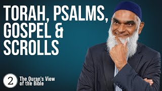 Torah, Psalms, Gospel and Other Scrolls | The Quran's View of the Bible 2 | Dr. Shabir Ally