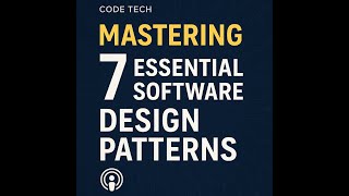 Mastering 7 Essential Software Design Patterns