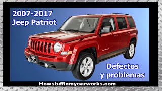 Jeep Patriot Modelos 2007 al 2017 defectos, fallas y problemas comunes