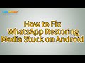 How to Fix WhatsApp Restoring Media Stuck on Android? [6 Fixes]