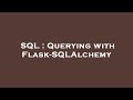 SQL : Querying with Flask-SQLAlchemy