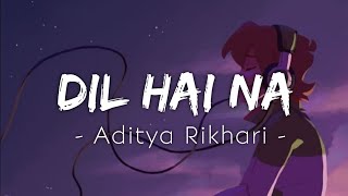 Dil Hai Na[Lyrics] - Aditya Rikhari |Textaudio Lyrics | SRSK STUDIO