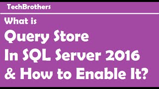 SQL Server 2016 - What is Query Store In SQL Server 2016 and How to Enable It