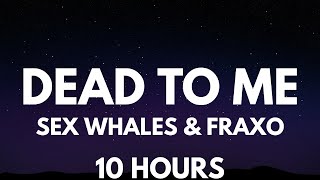 Sex Whales And Fraxo - Dead To Me Slow  Reverb 10 Hours