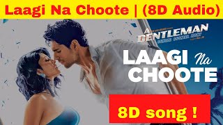 Laagi na choote (8D Audio 🎧)| A Gentleman-SSR | Arijit Singh | Bollywood 8D songs