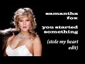 Samantha Fox - You Started Something (Stole My Heart Edit)