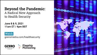 Beyond the Pandemic: A Radical New Approach to Health Security | GZERO Live
