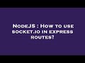 NodeJS : How to use socket.io in express routes?
