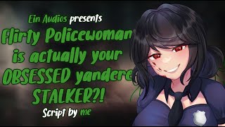 ♡ Flirty policewoman is actually your obsessed yandere stalker ft. @FangarVA | Audio Roleplay F4M