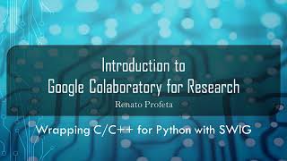 24 Wrapping C/C++ for Python using SWIG - Introduction to Google Colab for Research