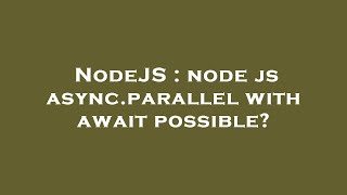 NodeJS : node js async.parallel with await possible?