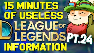 15 Minutes of Useless Information about League of Legends Pt.24!